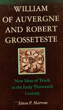 William of Auvergne and Robert Grosseteste : new ideas of truth in the early thirteenth century /