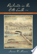 Railroads in the Old South : pursuing progress in a slave society /