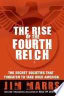 The rise of the Fourth Reich : the secret societies that threaten to take over America /