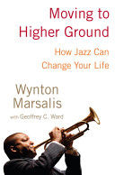 Moving to higher ground : how jazz can change your life /