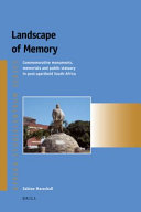 Landscape of memory : commemorative monuments, memorials and public statuary in post-apartheid South-Africa /