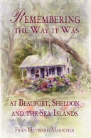 Remembering the way it was in Beaufort, Sheldon, and the Sea Islands /