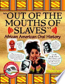 Out of the mouths of slaves : African-American oral history /