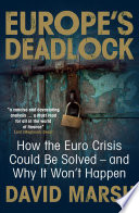 Europe's deadlock : how the euro crisis could be solved, and why it won't happen /