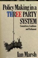 Policy making in a three party system : committees, coalitions, and Parliament /