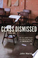 Class dismissed : why we cannot teach or learn our way out of inequality /