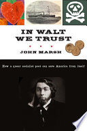 In Walt We Trust : How a Queer Socialist Poet Can Save America From Itself /