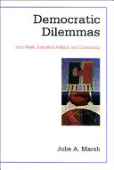 Democratic dilemmas : joint work, education politics, and community /