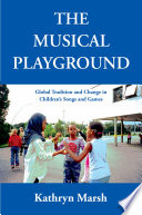 The musical playground : global tradition and change in children's songs and games /