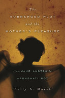 The submerged plot and the mother's pleasure from Jane Austen to Arundhati Roy /
