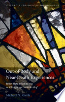 Out-of-body and near-death experiences : brain-state phenomena or glimpses of immortality? /