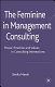 The feminine in management consulting : power, emotion and values in consulting interactions /