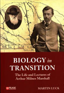 Biology in transition : the life and lectures of Arthur Milnes Marshall /