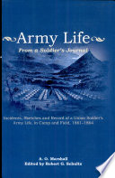 Army life : from a soldier's journal : incidents, sketches and record of a Union soldier's army life, in camp and field, 1861-64 /