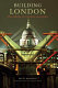 Building London : the making of a modern metropolis /