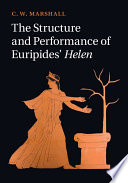 The structure and performance of Euripides' Helen /