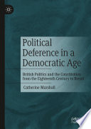 Political Deference in a Democratic Age : British Politics and the Constitution from the Eighteenth Century to Brexit /