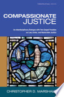 Compassionate justice : an interdisciplinary dialogue with two gospel parables on law, crime, and restorative justice /