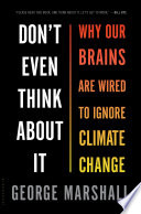 Don't even think about it : why our brains are wired to ignore climate change /