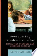 Overcoming student apathy : motivating students for academic success /