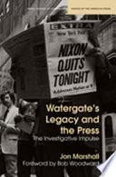 Watergate's legacy and the press : the investigative impulse /