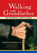 Walking with grandfather : the wisdom of Lakota elders /