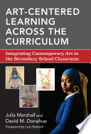 Art-centered learning across the curriculum : integrating contemporary art in the secondary school classroom /