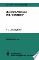 Microbial Adhesion and Aggregation : Report of the Dahlem Workshop on Microbial Adhesion and Aggregation Berlin 1984, January 15-20 /