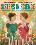Sisters in science : Marie Curie, Bronia Dluska, and the atomic power of sisterhood /
