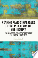 Reading Plato's dialogues to enhance learning and inquiry : exploring Socrates' use of protreptic for student engagement /