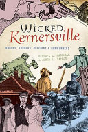 Wicked Kernersville : rogues, robbers, ruffians & rumrunners /