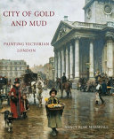 City of gold and mud : painting Victorian London /