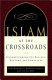 Islam at the crossroads : understanding its beliefs, history, and conflicts /