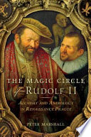 The magic circle of Rudolf II : alchemy and astrology in Renaissance Prague /