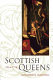 Scottish queens, 1034-1714 /