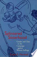 Splintered sisterhood : gender and class in the campaign against woman suffrage /