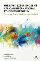 The lived experiences of African international students in the UK : precarity, consciousness and the law /