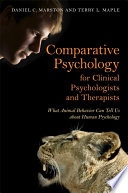 Comparative psychology for clinical psychologists and therapists : what animal behavior can tell us about human psychology /