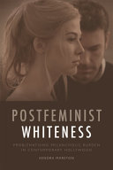 Postfeminist Whiteness : Problematising Melancholic Burden in Contemporary Hollywood /