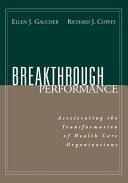 Breakthrough performance : accelerating the transformation of health care organizations /