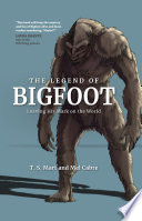 The legend of bigfoot : leaving his mark on the world /