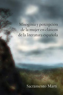 Misoginia y percepción de la mujer en clásicos de la literatura española /
