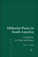 Militarist peace in South America : conditions for war and peace /