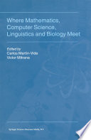 Where Mathematics, Computer Science, Linguistics and Biology Meet : Essays in honour of Gheorghe Păun /