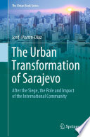 The Urban Transformation of Sarajevo : After the Siege, the Role and Impact of the International Community /