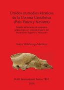 Úrsidos en medios kársticos de la Cornisa Cantábrica (País Vasco y Navarra) : estudio tafonómico de conjuntos arqueológicos y paleontológicos del Pleistoceno Superior y Holoceno /