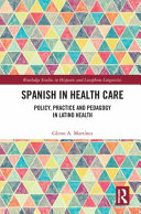 Spanish in health care : policy, practice and pedagogy in Latino health /