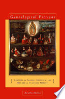 Genealogical fictions : limpieza de sangre, religion, and gender in colonial Mexico /