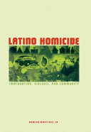 Latino homicide : immigration, violence, and community /