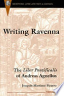 Writing Ravenna : the Liber pontificalis of Andreas Agnellus /